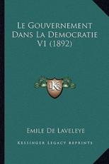 Le Gouvernement Dans La Democratie V1 (1892) - Emile De Laveleye (author)