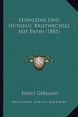 Leibnizens Und Huygens' Briefwechsel Mit Papin (1881) - Dr Ernst Gerland (editor)