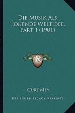 Die Musik Als Tonende Weltidee, Part 1 (1901) - Curt Mey