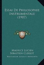 Essai De Philosophie Instrumentale (1907) - Maurice Lucien Sebastien Clerjot (author)