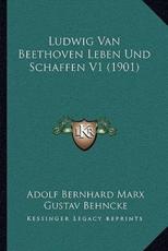 Ludwig Van Beethoven Leben Und Schaffen V1 (1901) - Adolf Bernhard Marx, Gustav Behncke