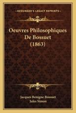 Oeuvres Philosophiques De Bossuet (1863) - Jacques-Benigne Bossuet, Jules Simon
