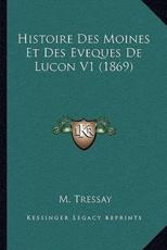 Histoire Des Moines Et Des Eveques De Lucon V1 (1869) - M Tressay (author)