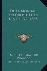 De La Monnaie Du Credit Et De L'Impot V2 (1863) - Michel Gustave Du Puynode (author)