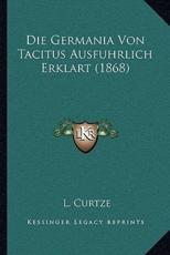 Die Germania Von Tacitus Ausfuhrlich Erklart (1868) - L Curtze