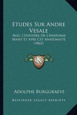 Etudes Sur Andre Vesale - Adolphe Burggraeve