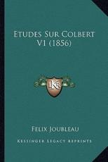 Etudes Sur Colbert V1 (1856) - Felix Joubleau (author)