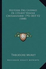 Histoire Des Guerres De L'Ouest Vendee Chouannerie 1792-1815 V2 (1848) - Theodore Muret
