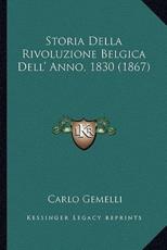 Storia Della Rivoluzione Belgica Dell' Anno, 1830 (1867) - Carlo Gemelli (author)