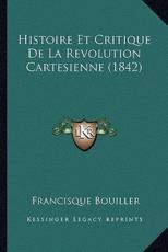 Histoire Et Critique De La Revolution Cartesienne (1842) - Francisque Bouiller (author)