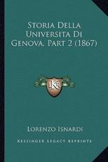 Storia Della Universita Di Genova, Part 2 (1867) - Lorenzo Isnardi (author)