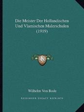 Die Meister Der Hollandischen Und Vlamischen Malerschulen (1919) - Wilhelm Von Bode