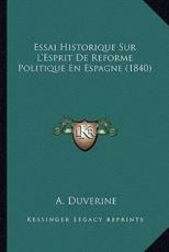 Essai Historique Sur L'Esprit De Reforme Politique En Espagne (1840) - A Duverine (author)