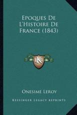 Epoques De L'Histoire De France (1843) - Onesime Le Roy (author)