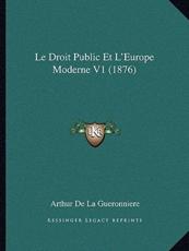 Le Droit Public Et L'Europe Moderne V1 (1876) - Arthur De La Gueronniere (author)
