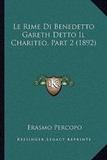 Le Rime Di Benedetto Gareth Detto Il Chariteo, Part 2 (1892) - Erasmo Percopo (author)