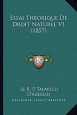Essai Theorique De Droit Naturel V1 (1857) - Le R P Taparelli D'Azeglio
