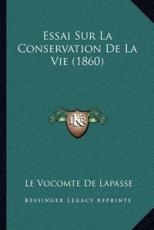 Essai Sur La Conservation De La Vie (1860) - Le Vocomte De Lapasse (author)