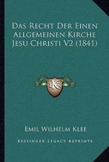 Das Recht Der Einen Allgemeinen Kirche Jesu Christi V2 (1841) - Emil Wilhelm Klee