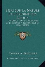 Essai Sur La Nature Et L'Origine Des Droits - Johann A Bruckner (author)
