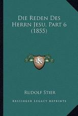 Die Reden Des Herrn Jesu, Part 6 (1855) - Rudolf Stier