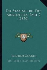 Die Staatslehre Des Aristoteles, Part 2 (1870) - Wilhelm Oncken