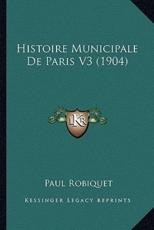 Histoire Municipale De Paris V3 (1904) - Paul Robiquet