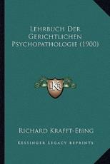 Lehrbuch Der Gerichtlichen Psychopathologie (1900) - Richard Krafft-Ebing (author)
