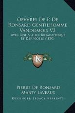 Oevvres De P. De Ronsard Gentilhomme Vandomois V3 - Pierre De Ronsard (author), Marty Laveaux (author), Alphonse Lemerre (editor)