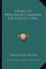 Etudes De Philologie Comparee Sur L'Argot (1856) - Francisque Michel