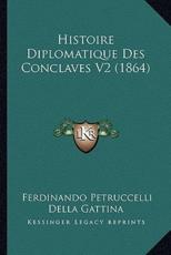 Histoire Diplomatique Des Conclaves V2 (1864) - Ferdinando Petruccelli Della Gattina (author)
