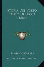 Storia Del Volto Santo Di Lucca (1881) - Almerico Guerra (author)
