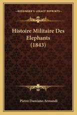 Histoire Militaire Des Elephants (1843) - Pietro Damiano Armandi (author)