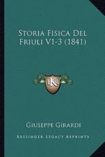 Storia Fisica Del Friuli V1-3 (1841) - Giuseppe Girardi (author)