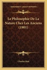 Le Philosophie De La Nature Chez Les Anciens (1901) - Charles Huit (author)