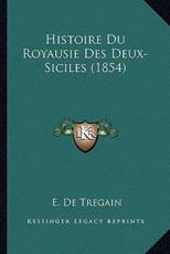 Histoire Du Royausie Des Deux-Siciles (1854) - E De Tregain (author)