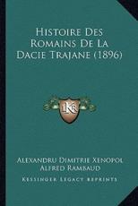 Histoire Des Romains De La Dacie Trajane (1896) - Alexandru Dimitrie Xenopol, Alfred Rambaud