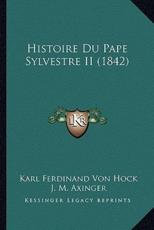 Histoire Du Pape Sylvestre II (1842) - Karl Ferdinand Von Hock (author), J M Axinger (author)