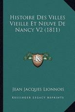 Histoire Des Villes Vieille Et Neuve De Nancy V2 (1811) - Jean Jacques Lionnois