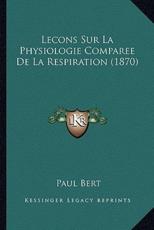 Lecons Sur La Physiologie Comparee De La Respiration (1870) - Paul Bert (author)