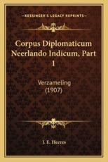 Corpus Diplomaticum Neerlando Indicum, Part 1 - J E Heeres (author)