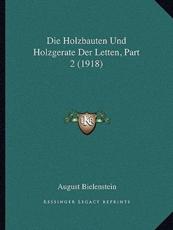 Die Holzbauten Und Holzgerate Der Letten, Part 2 (1918) - August Johann Gottfrie Bielenstein