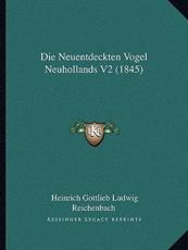 Die Neuentdeckten Vogel Neuhollands V2 (1845) - Heinrich Gottlieb Ludwig Reichenbach (author)
