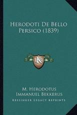 Herodoti De Bello Persico (1839) - Herodotus (author), Immanuel Bekkerus (author)