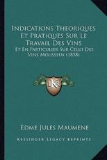 Indications Theoriques Et Pratiques Sur Le Travail Des Vins - Edme Jules Maumene (author)