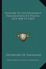 Histoire Du Gouvernement Parlementaire En France, 1814-1848 V9 (1869) - Duvergier De Hauranne (author)