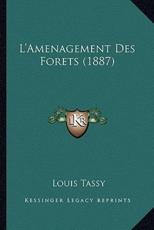 L'Amenagement Des Forets (1887) - Louis Tassy (author)