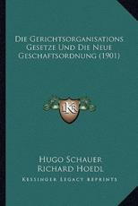 Die Gerichtsorganisations Gesetze Und Die Neue Geschaftsordnung (1901) - Hugo Schauer (author), Richard Hoedl (author)