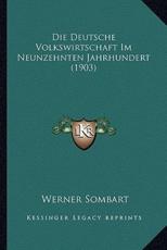 Die Deutsche Volkswirtschaft Im Neunzehnten Jahrhundert (1903) - Werner Sombart