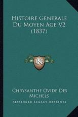 Histoire Generale Du Moyen Age V2 (1837) - Chrysanthe Ovide Des Michels (author)